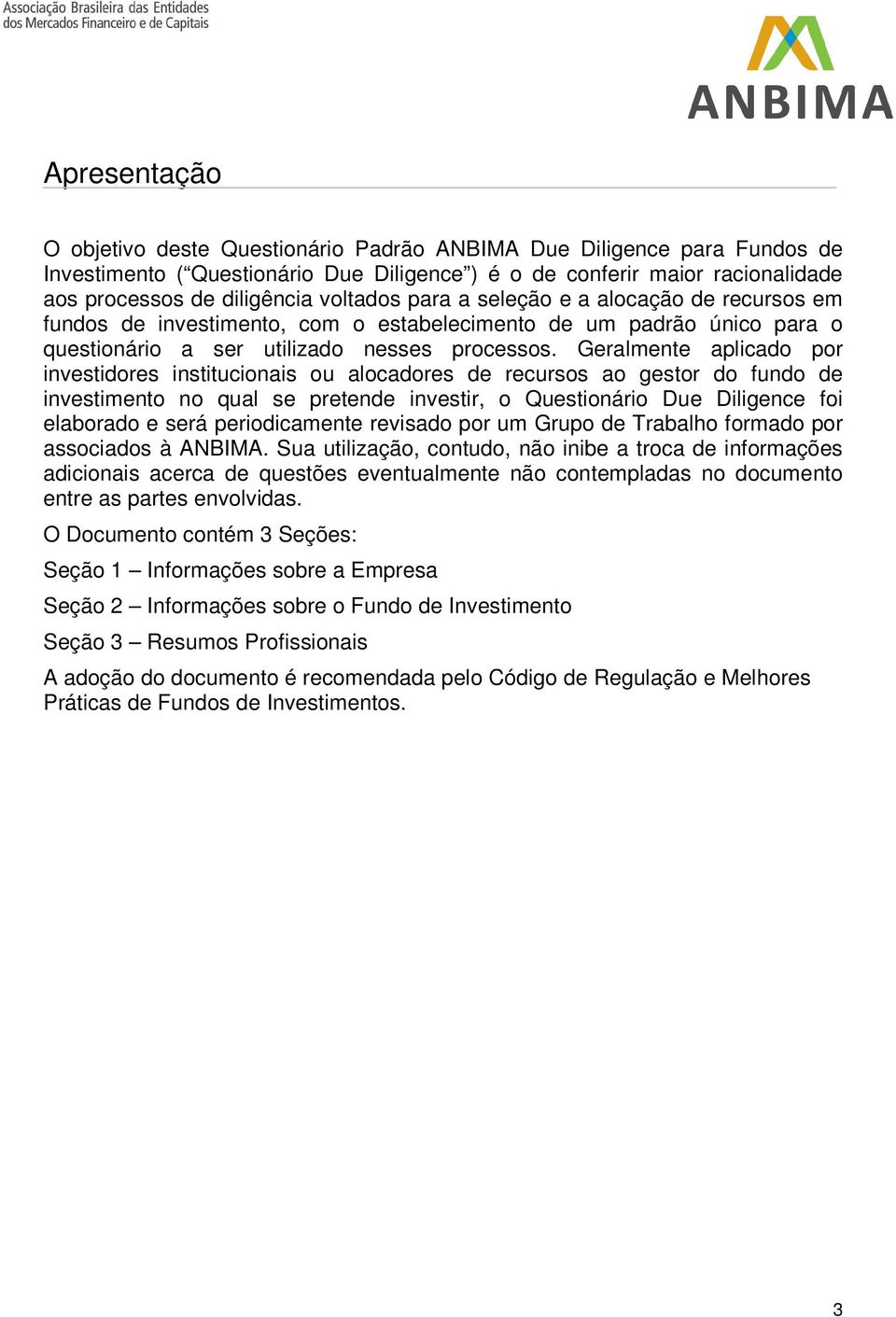 Geralmente aplicado por investidores institucionais ou alocadores de recursos ao gestor do fundo de investimento no qual se pretende investir, o Questionário Due Diligence foi elaborado e será