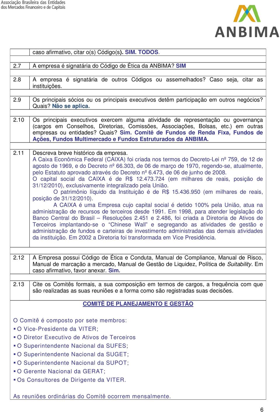 ) em outras empresas ou entidades? Quais? Sim. Comitê de Fundos de Renda Fixa, Fundos de Ações, Fundos Multimercado e Fundos Estruturados da ANBIMA. 2.11 Descreva breve histórico da empresa.