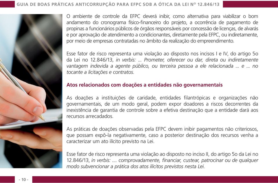 âmbito da realização do empreendimento. Esse fator de risco representa uma violação ao disposto nos incisos I e IV, do artigo 5o da Lei no 12.846/13, in verbis:.