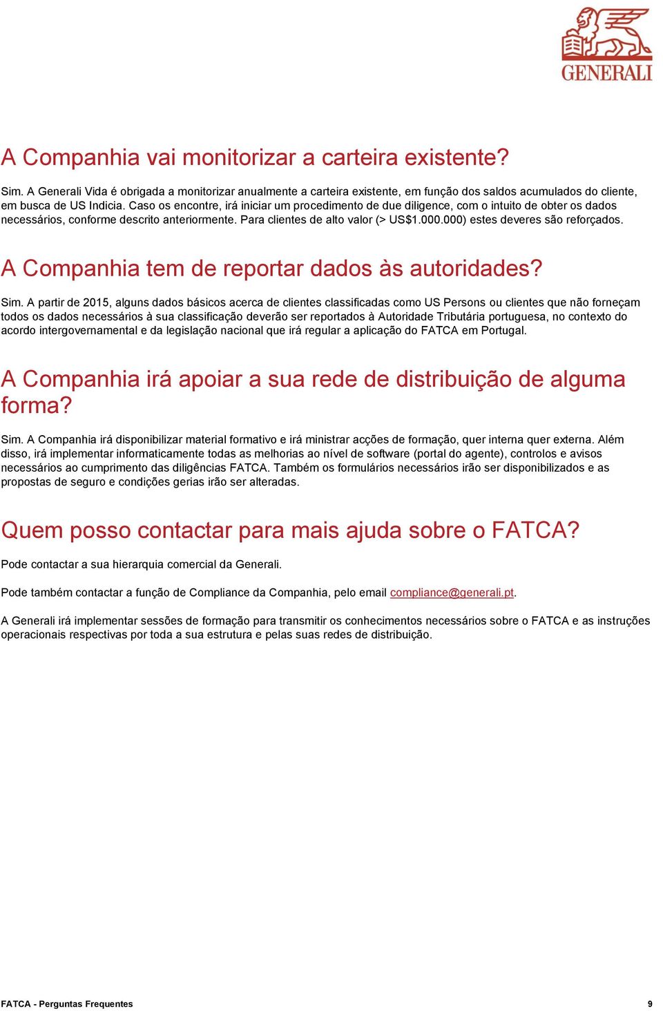 000) estes deveres são reforçados. A Companhia tem de reportar dados às autoridades? Sim.