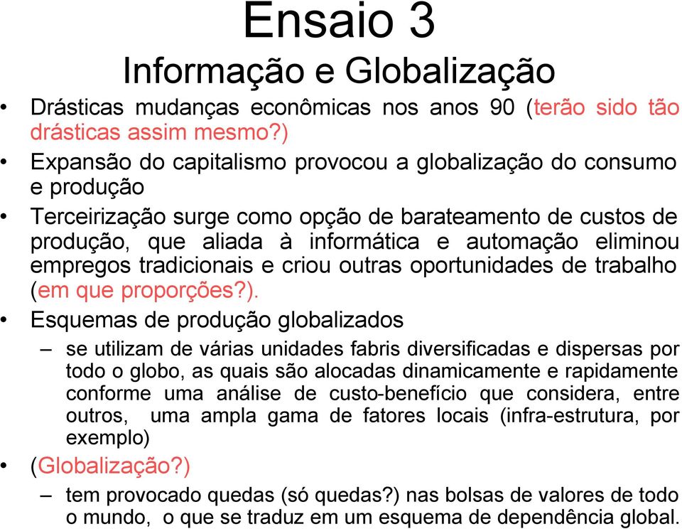 tradicionais e criou outras oportunidades de trabalho (em que proporções?).