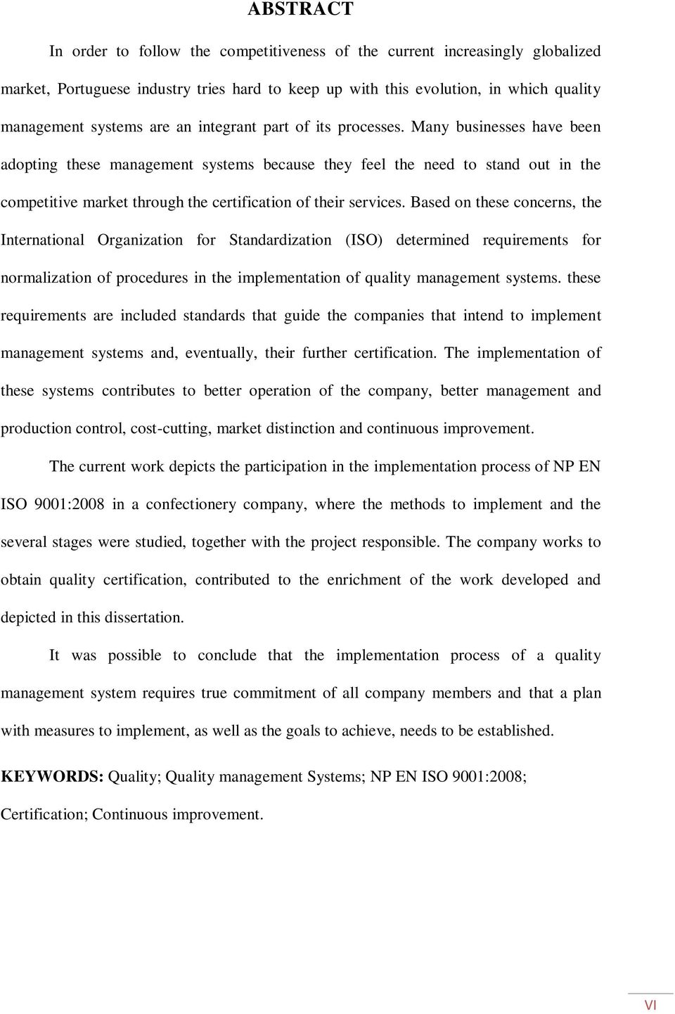 Many businesses have been adopting these management systems because they feel the need to stand out in the competitive market through the certification of their services.