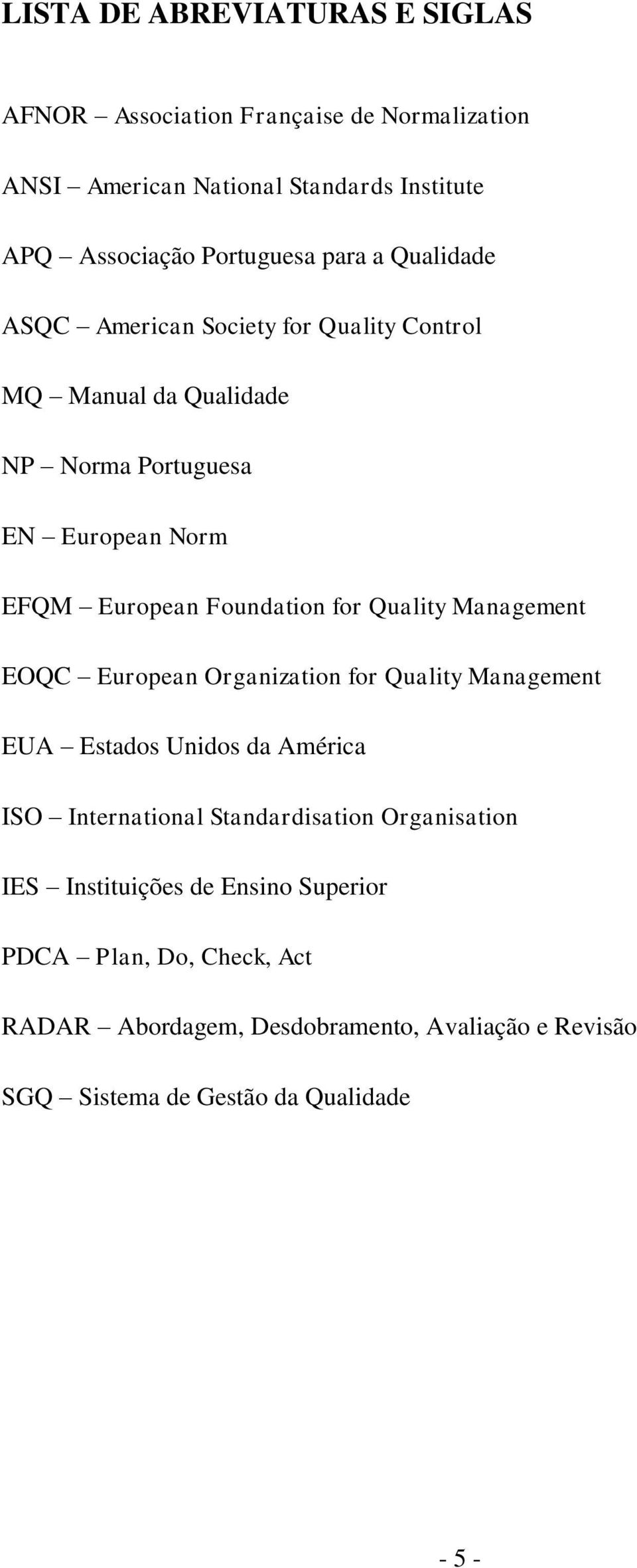 Quality Management EOQC European Organization for Quality Management EUA Estados Unidos da América ISO International Standardisation Organisation