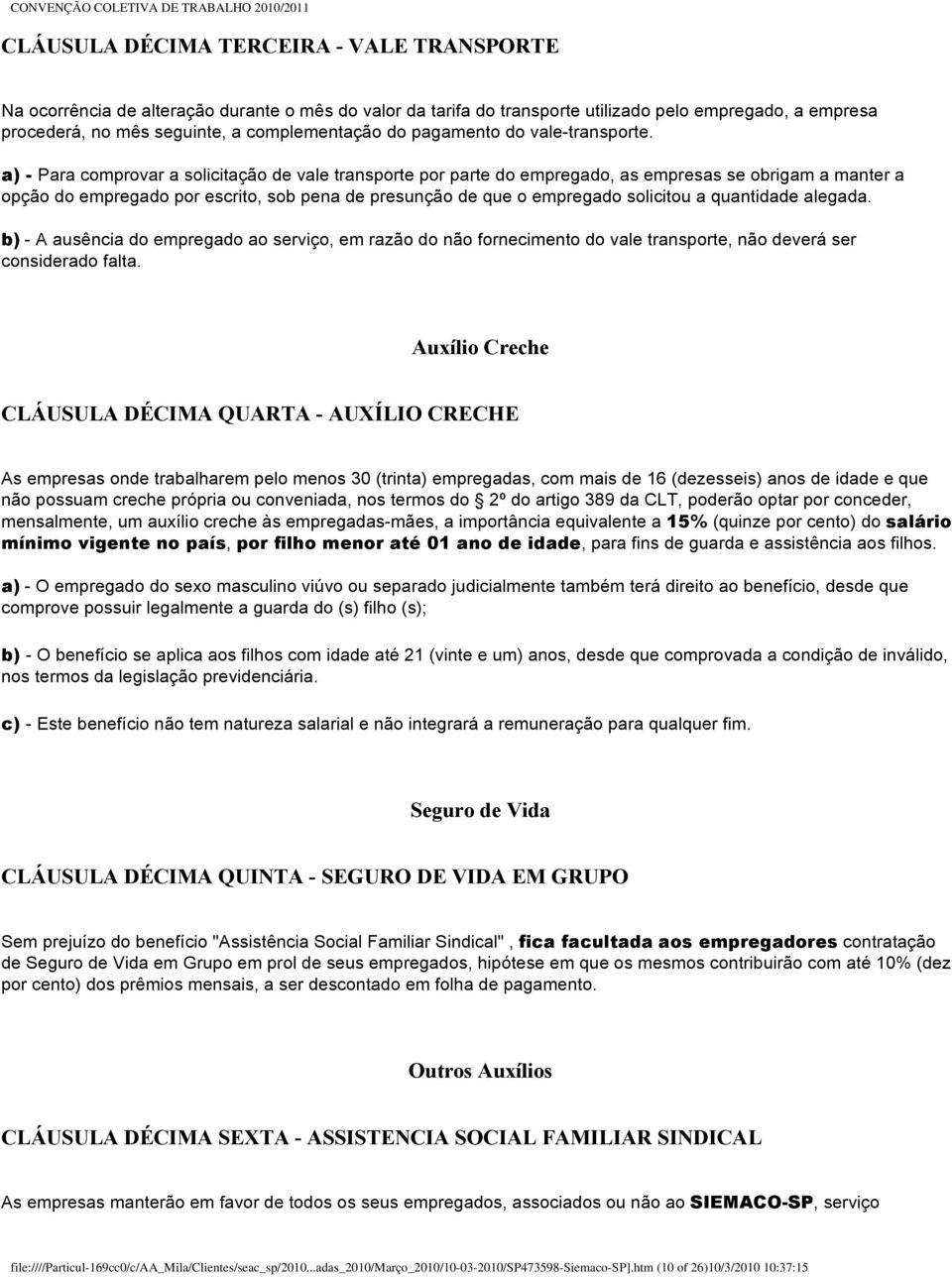 a) - Para comprovar a solicitação de vale transporte por parte do empregado, as empresas se obrigam a manter a opção do empregado por escrito, sob pena de presunção de que o empregado solicitou a