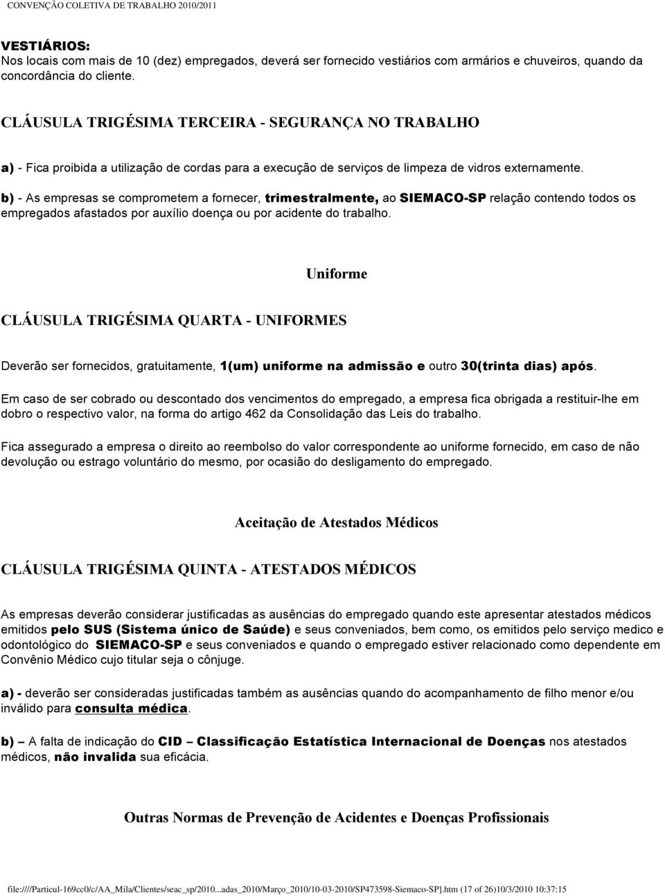 b) - As empresas se comprometem a fornecer, trimestralmente, ao SIEMACO-SP relação contendo todos os empregados afastados por auxílio doença ou por acidente do trabalho.