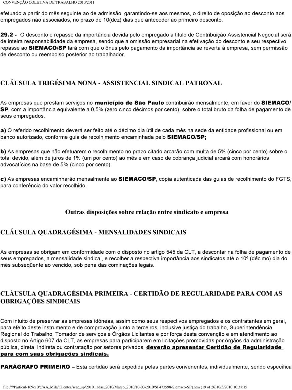 2 - O desconto e repasse da importância devida pelo empregado a titulo de Contribuição Assistencial Negocial será de inteira responsabilidade da empresa, sendo que a omissão empresarial na efetivação