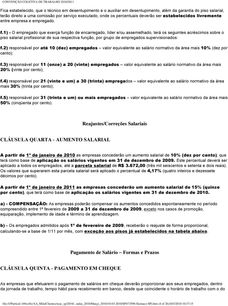 1) - O empregado que exerça função de encarregado, líder e/ou assemelhado, terá os seguintes acréscimos sobre o piso salarial profissional de sua respectiva função, por grupo de empregados