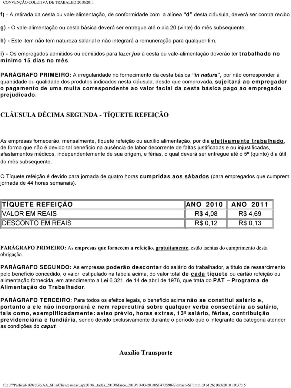 i) - Os empregados admitidos ou demitidos para fazer jus à cesta ou vale-alimentação deverão ter trabalhado no mínimo 15 dias no mês.