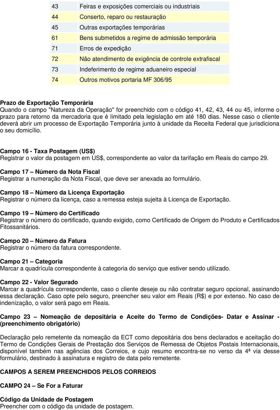 Operação" for preenchido com o código 41, 42, 43, 44 ou 45, informe o prazo para retorno da mercadoria que é limitado pela legislação em até 180 dias.