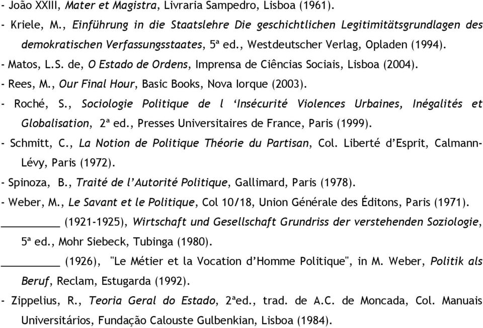 , Sociologie Politique de l Insécurité Violences Urbaines, Inégalités et Globalisation, 2ª ed., Presses Universitaires de France, Paris (1999). - Schmitt, C.