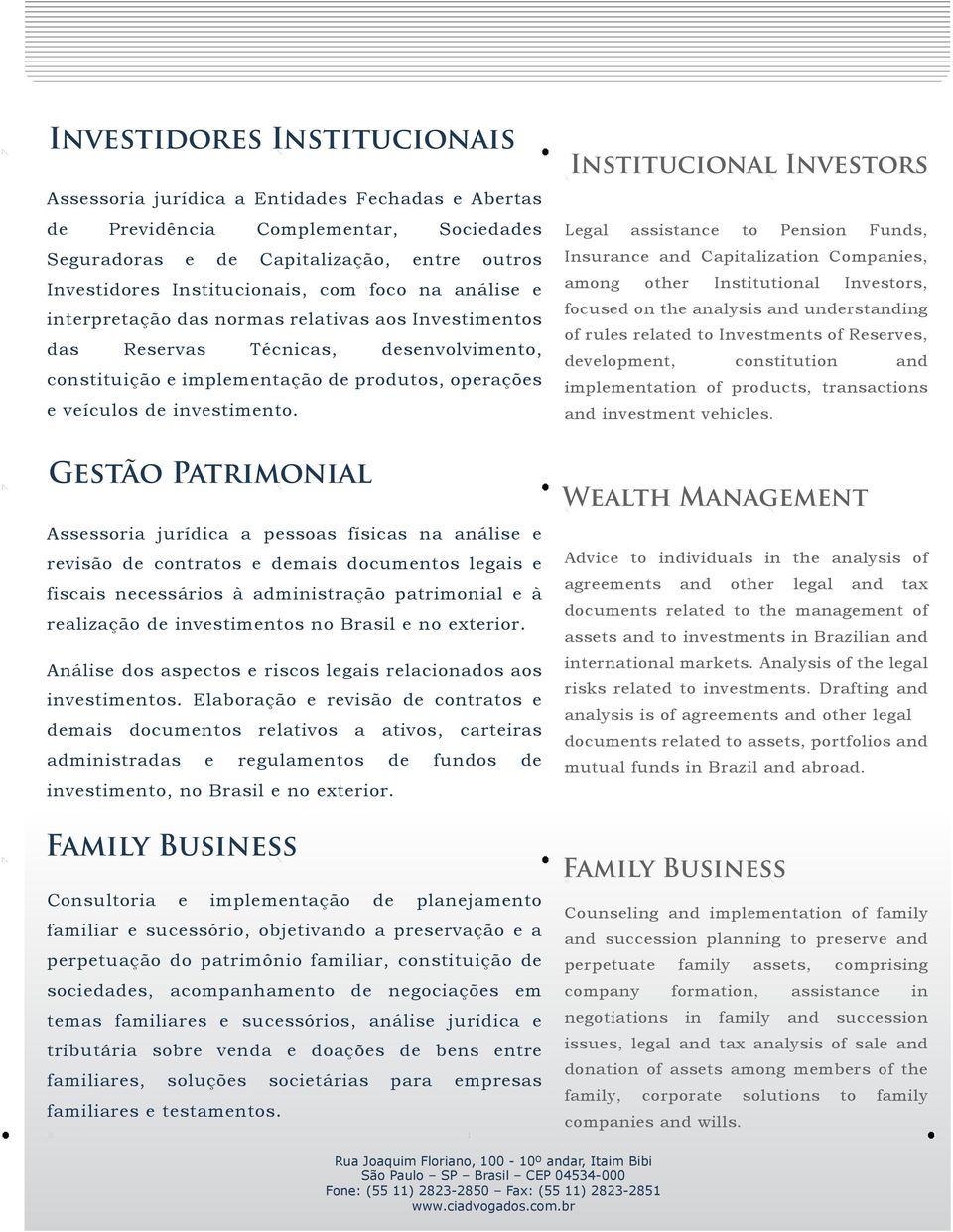 Institucional Investors Legal assistance to Pension Funds, Insurance and Capitalization Companies, among other Institutional Investors, focused on the analysis and understanding of rules related to