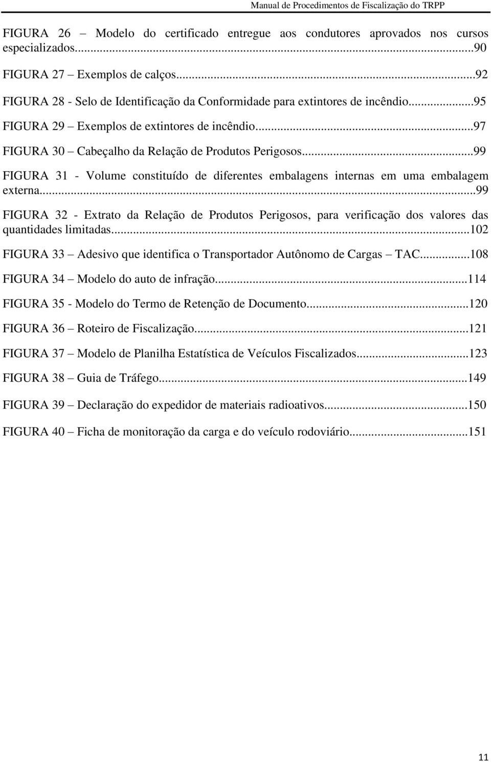 ..99 FIGURA 31 - Volume constituído de diferentes embalagens internas em uma embalagem externa.