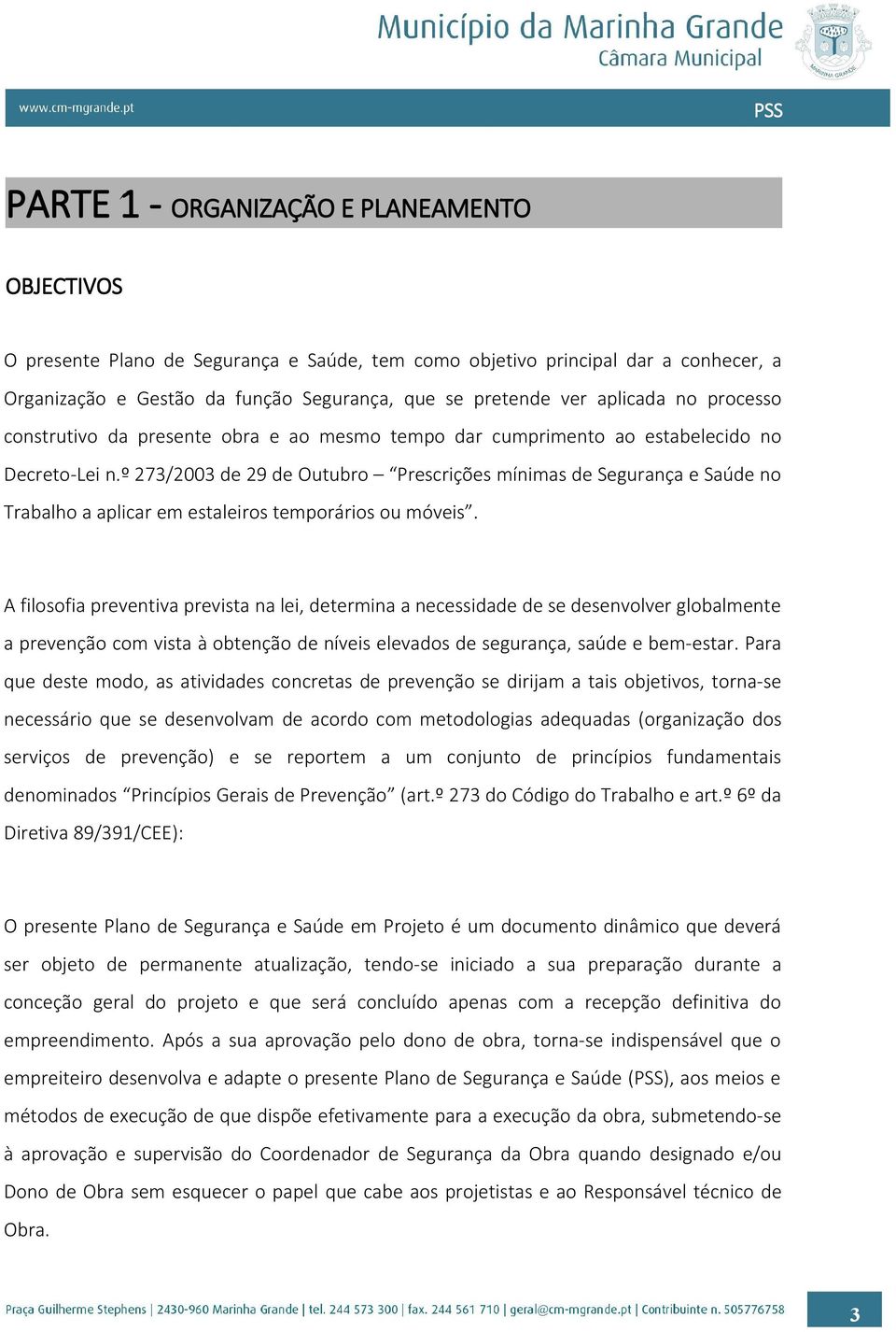 º 273/2003 de 29 de Outubro Prescrições mínimas de Segurança e Saúde no Trabalho a aplicar em estaleiros temporários ou móveis.