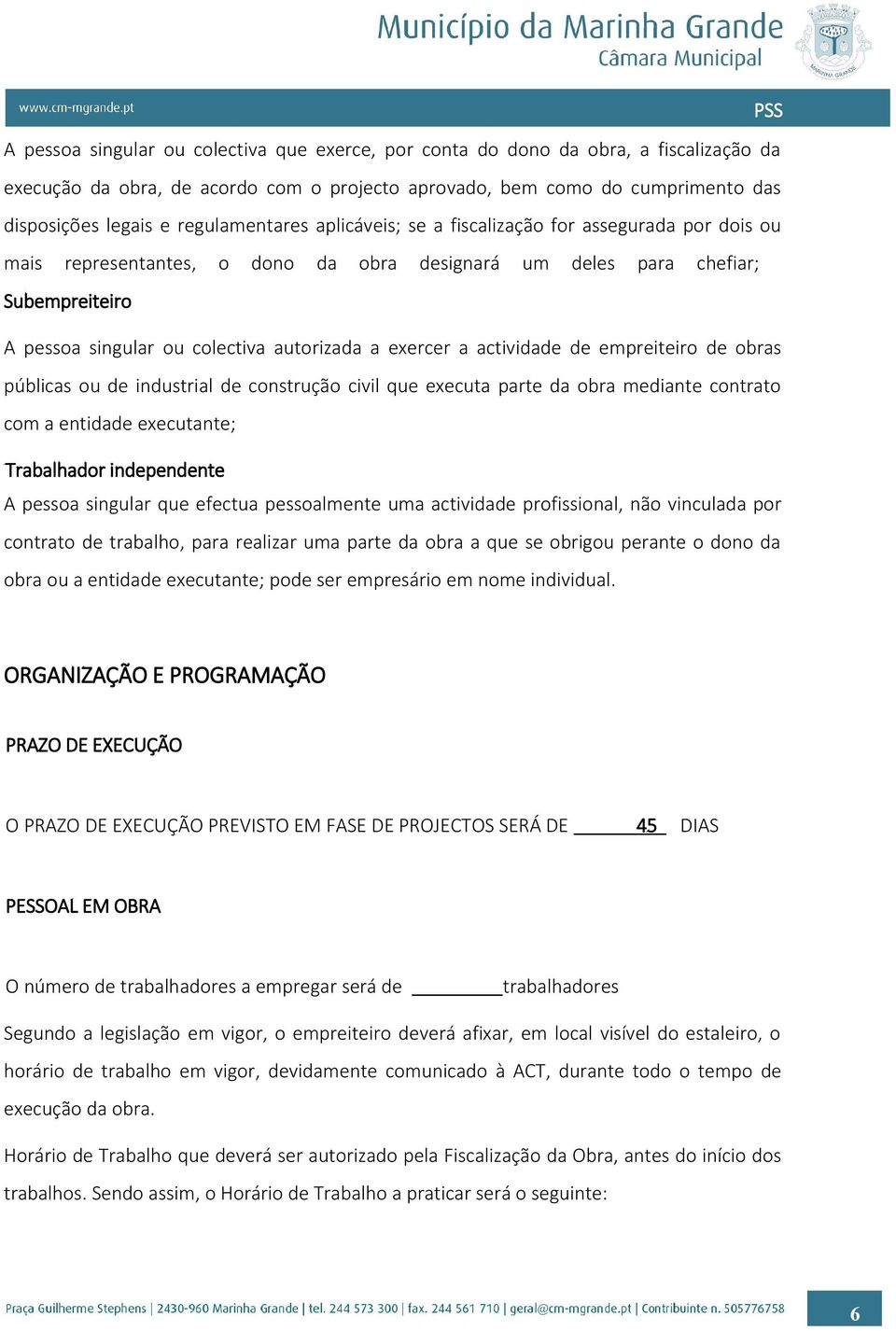 exercer a actividade de empreiteiro de obras públicas ou de industrial de construção civil que executa parte da obra mediante contrato com a entidade executante; Trabalhador independente A pessoa