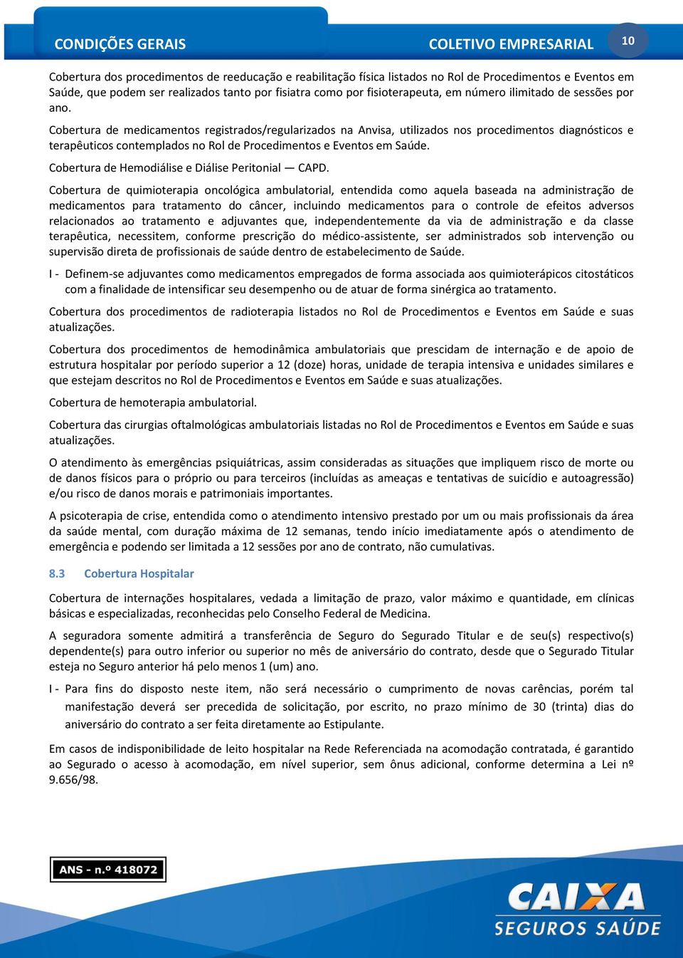 Cobertura de medicamentos registrados/regularizados na Anvisa, utilizados nos procedimentos diagnósticos e terapêuticos contemplados no Rol de Procedimentos e Eventos em Saúde.