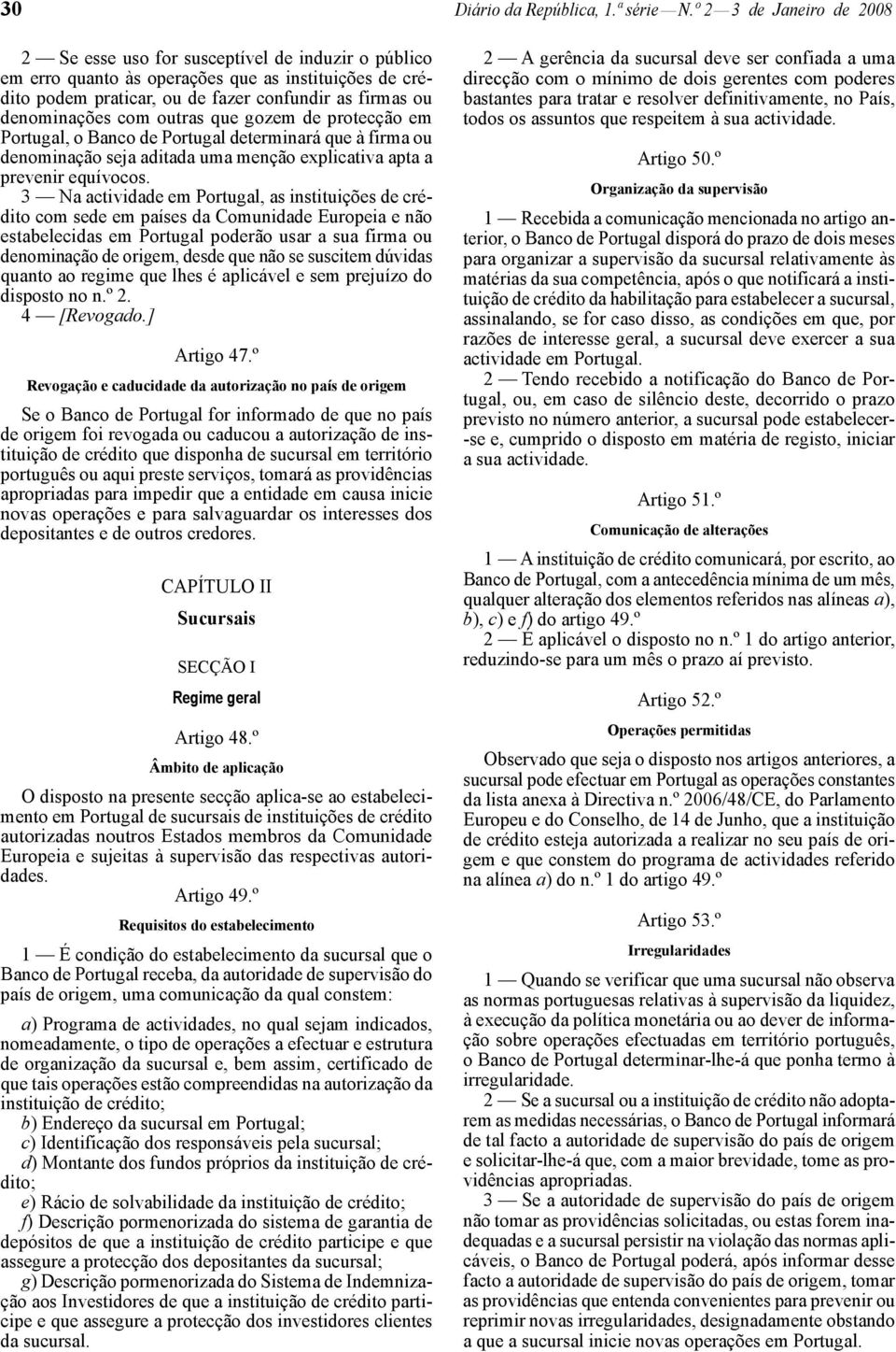 com outras que gozem de protecção em Portugal, o Banco de Portugal determinará que à firma ou denominação seja aditada uma menção explicativa apta a prevenir equívocos.