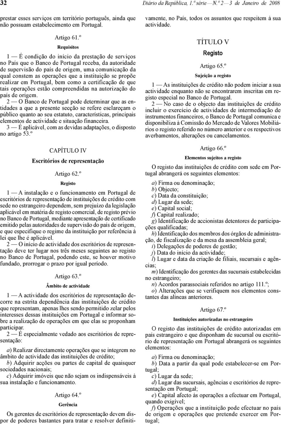 instituição se propõe realizar em Portugal, bem como a certificação de que tais operações estão compreendidas na autorização do país de origem.