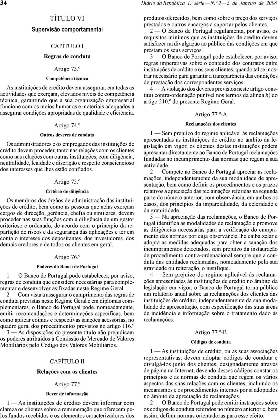 com os meios humanos e materiais adequados a assegurar condições apropriadas de qualidade e eficiência. Artigo 74.