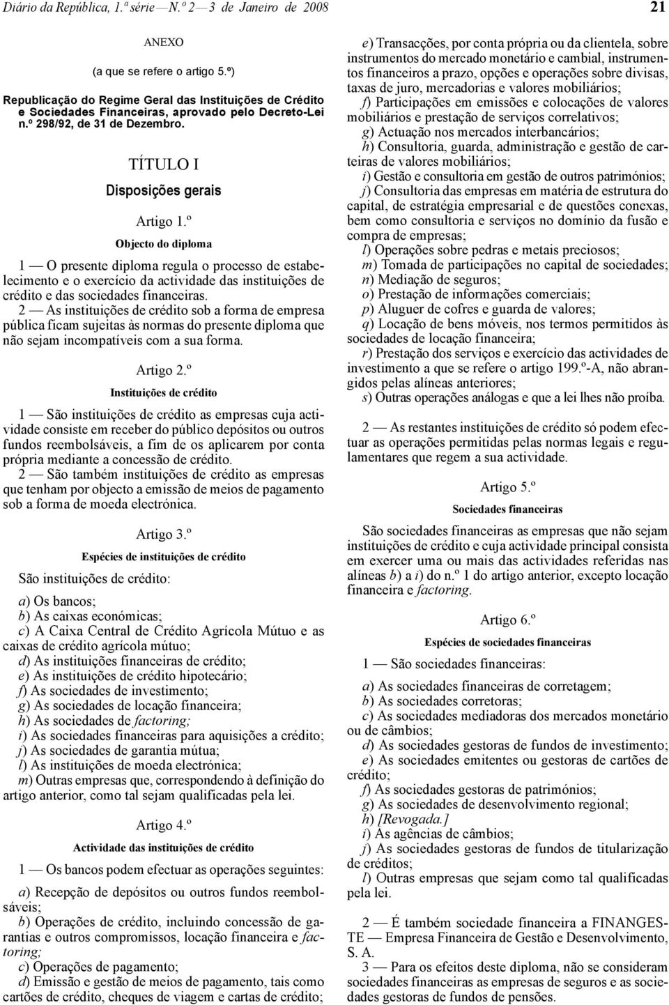 º Objecto do diploma 1 O presente diploma regula o processo de estabelecimento e o exercício da actividade das instituições de crédito e das sociedades financeiras.