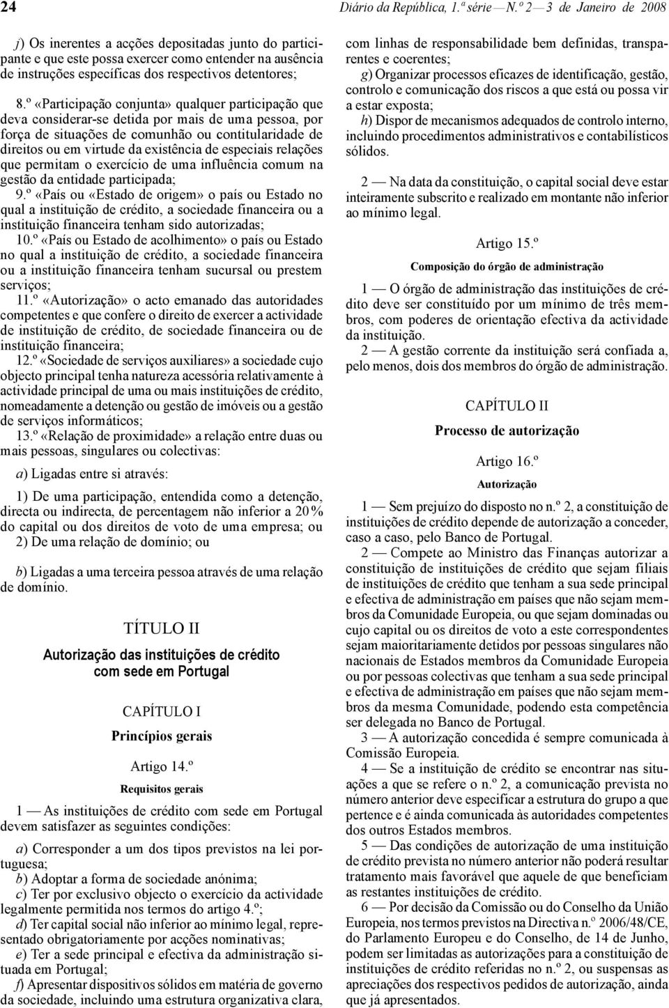 º «Participação conjunta» qualquer participação que deva considerar -se detida por mais de uma pessoa, por força de situações de comunhão ou contitularidade de direitos ou em virtude da existência de