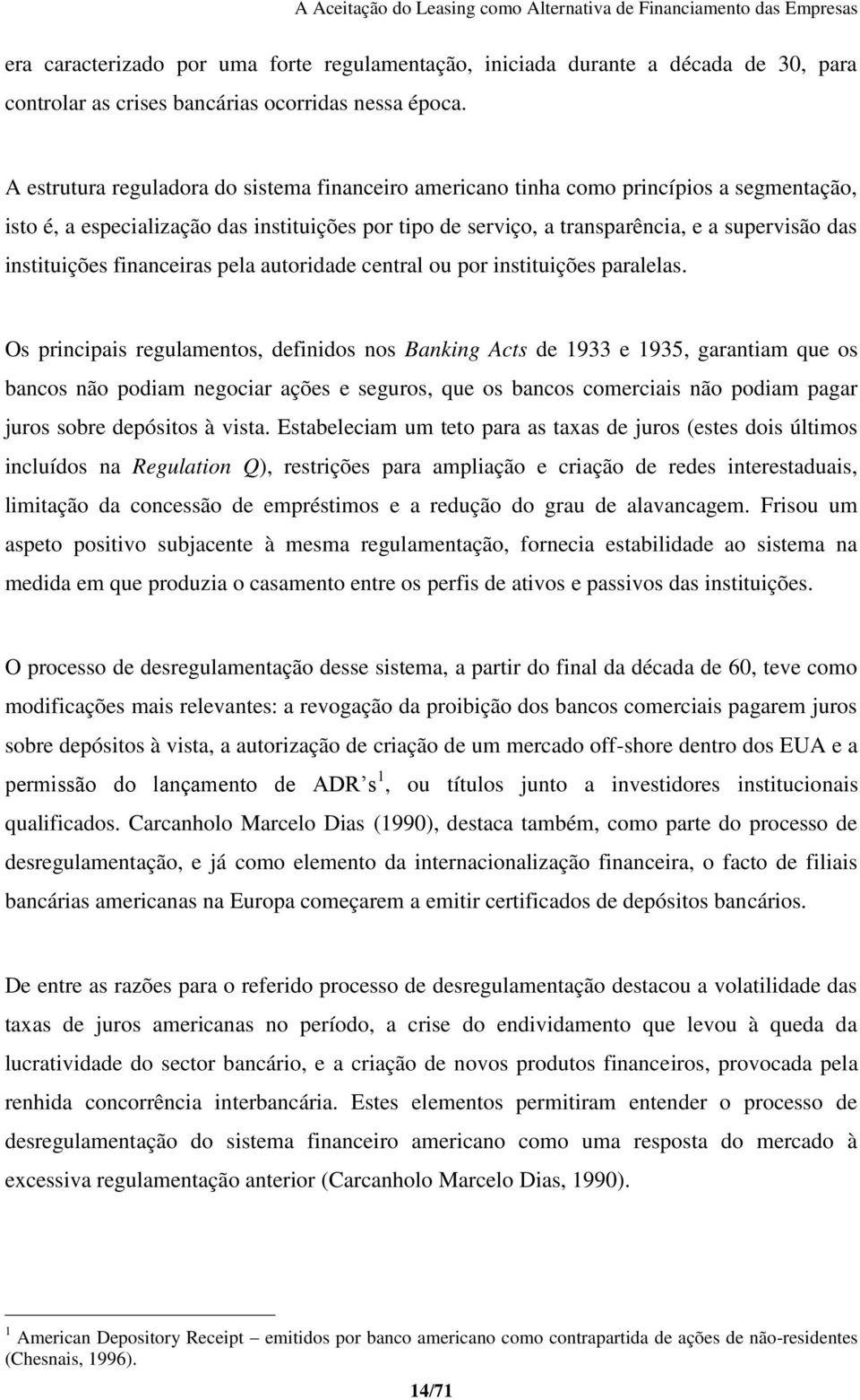 instituições financeiras pela autoridade central ou por instituições paralelas.