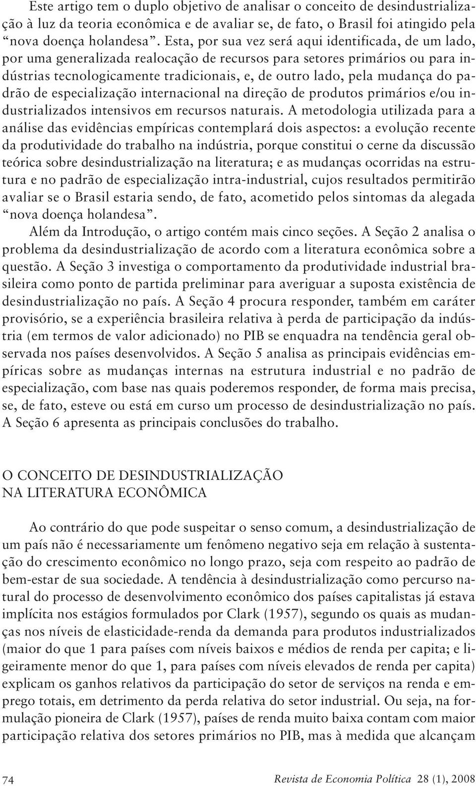 mudança do padrão de especialização internacional na direção de produtos primários e/ou industrializados intensivos em recursos naturais.