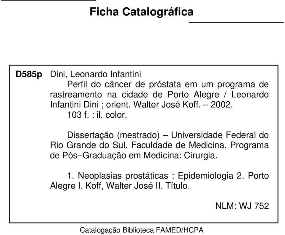Dissertação (mestrado) Universidade Federal do Rio Grande do Sul. Faculdade de Medicina.