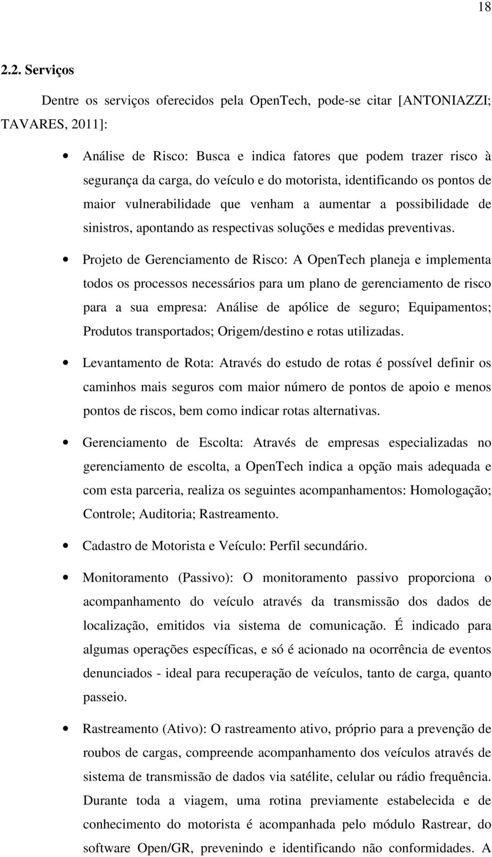 Projeto de Gerenciamento de Risco: A OpenTech planeja e implementa todos os processos necessários para um plano de gerenciamento de risco para a sua empresa: Análise de apólice de seguro;