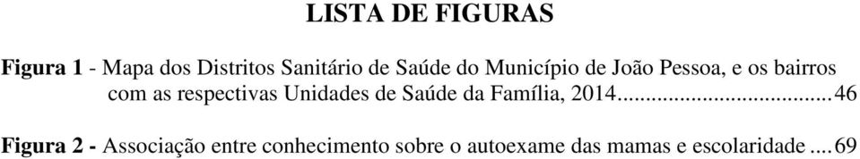 respectivas Unidades de Saúde da Família, 2014.