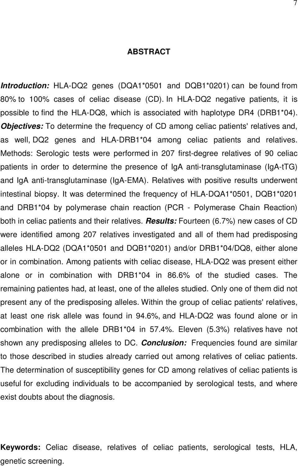 Objectives: To determine the frequency of CD among celiac patients' relatives and, as well, DQ2 genes and HLA-DRB1*04 among celiac patients and relatives.