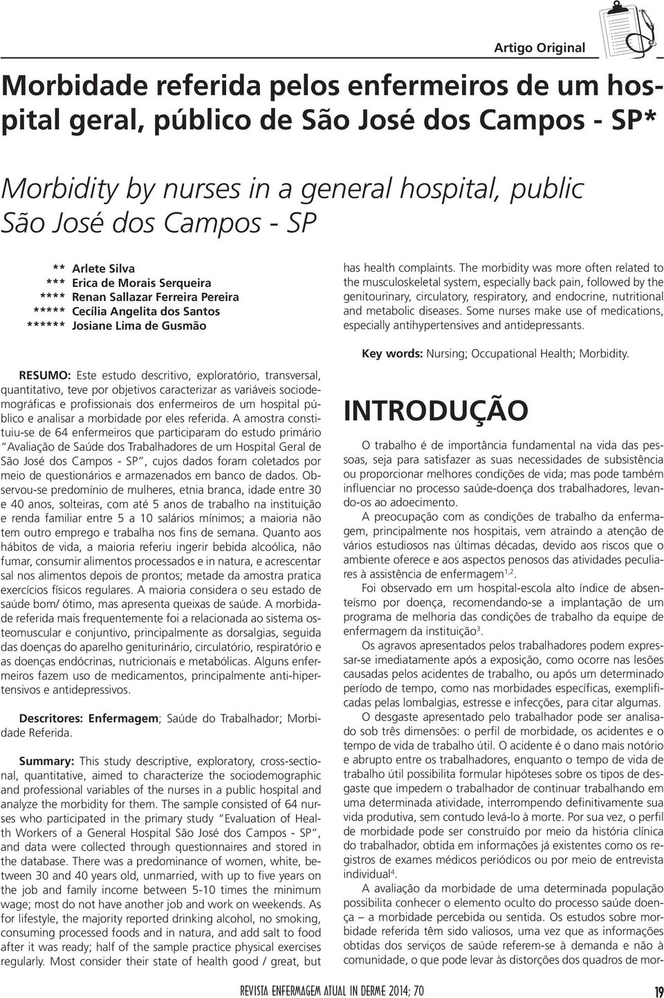 The morbidity was more often related to the musculoskeletal system, especially back pain, followed by the genitourinary, circulatory, respiratory, and endocrine, nutritional and metabolic diseases.