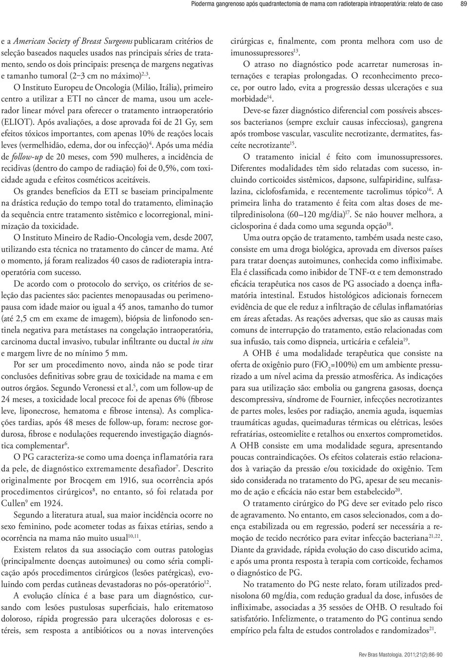 O Instituto Europeu de Oncologia (Milão, Itália), primeiro centro a utilizar a ETI no câncer de mama, usou um acelerador linear móvel para oferecer o tratamento intraoperatório (ELIOT).