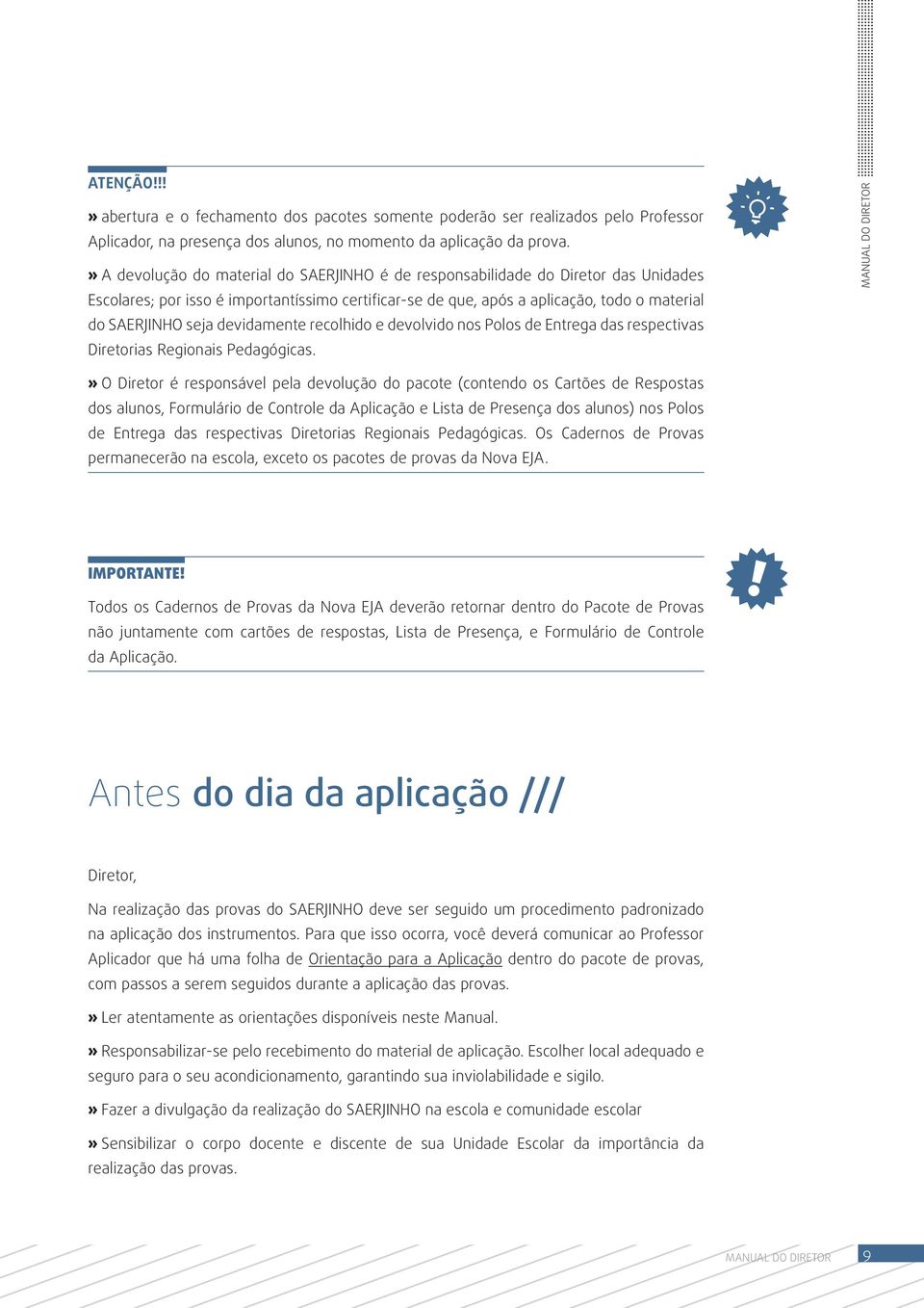 devidamente recolhido e devolvido nos Polos de Entrega das respectivas iretorias Regionais Pedagógicas.