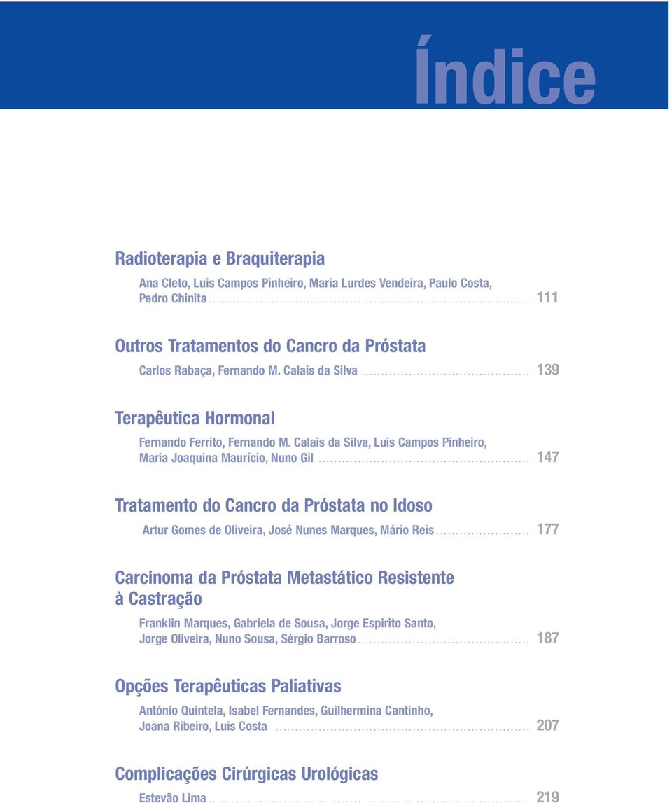 ..................................................... 147 Tratamento do Cancro da Próstata no Idoso Artur Gomes de Oliveira, José Nunes Marques, Mário Reis.