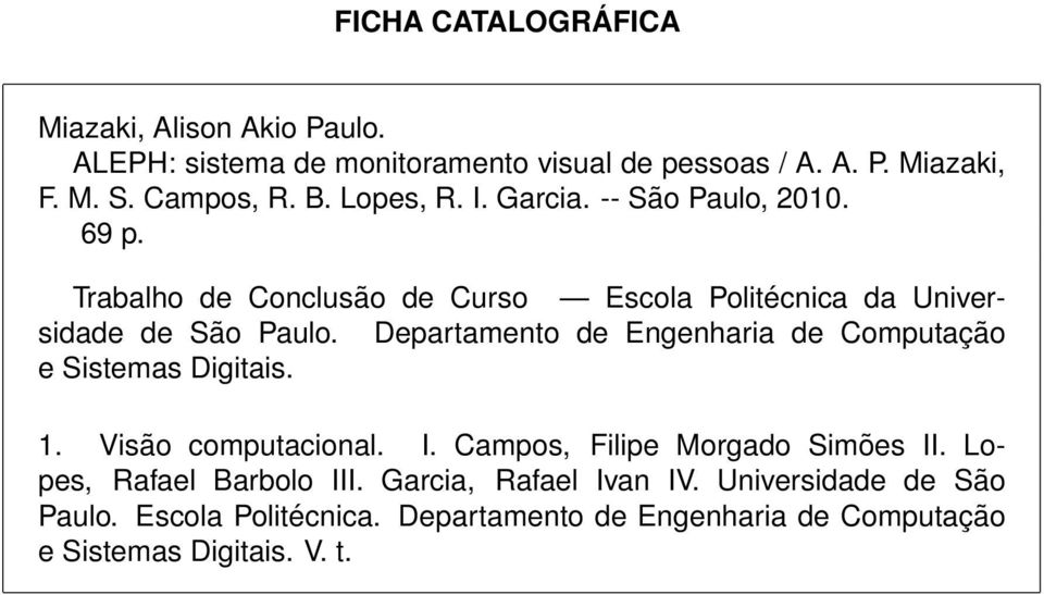 Departamento de Engenharia de Computação e Sistemas Digitais. 1. Visão computacional. I. Campos, Filipe Morgado Simões II.