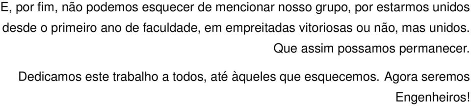 vitoriosas ou não, mas unidos. Que assim possamos permanecer.