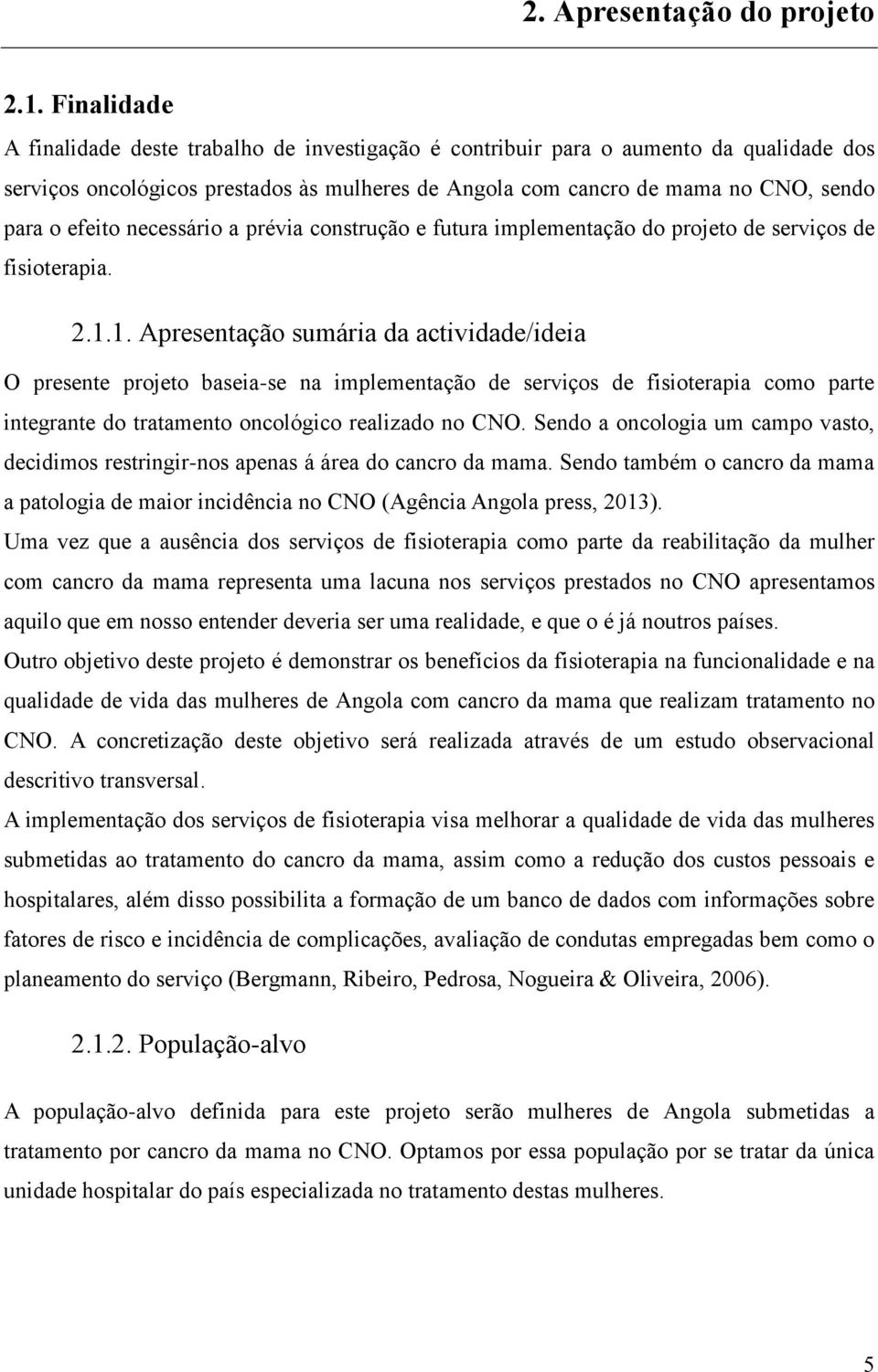 necessário a prévia construção e futura implementação do projeto de serviços de fisioterapia. 2.1.