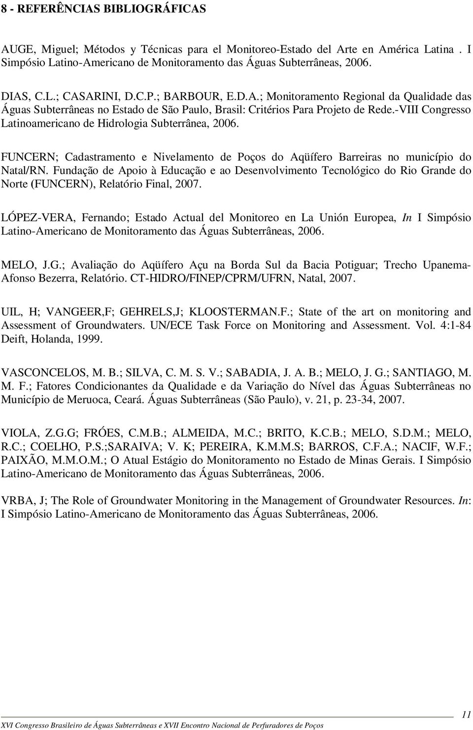 -VIII Congresso Latinoamericano de Hidrologia Subterrânea, 2006. FUNCERN; Cadastramento e Nivelamento de Poços do Aqüífero Barreiras no município do Natal/RN.