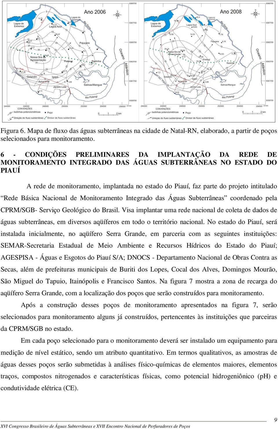 intitulado Rede Básica Nacional de Monitoramento Integrado das Águas Subterrâneas coordenado pela CPRM/SGB- Serviço Geológico do Brasil.