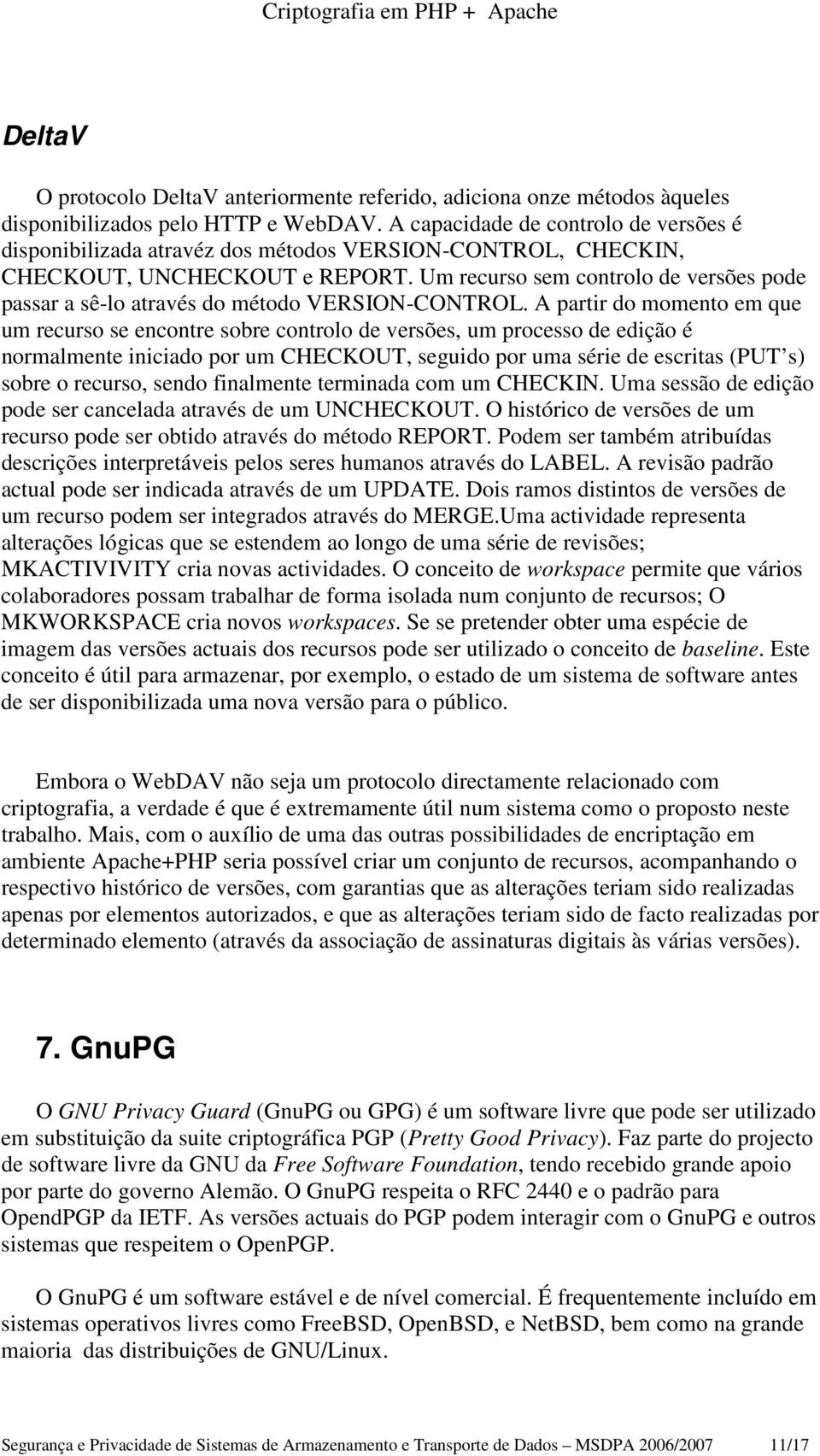 Um recurso sem controlo de versões pode passar a sê-lo através do método VERSION-CONTROL.