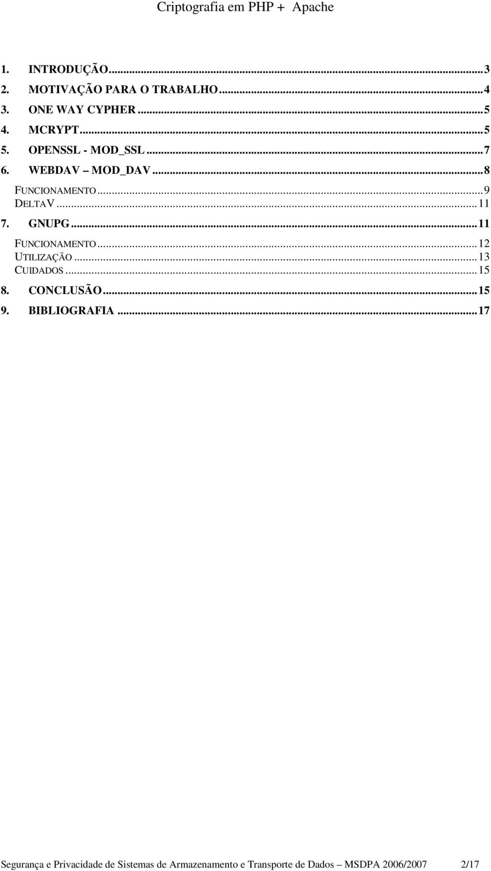 ..11 FUNCIONAMENTO...12 UTILIZAÇÃO...13 CUIDADOS...15 8. CONCLUSÃO...15 9. BIBLIOGRAFIA.