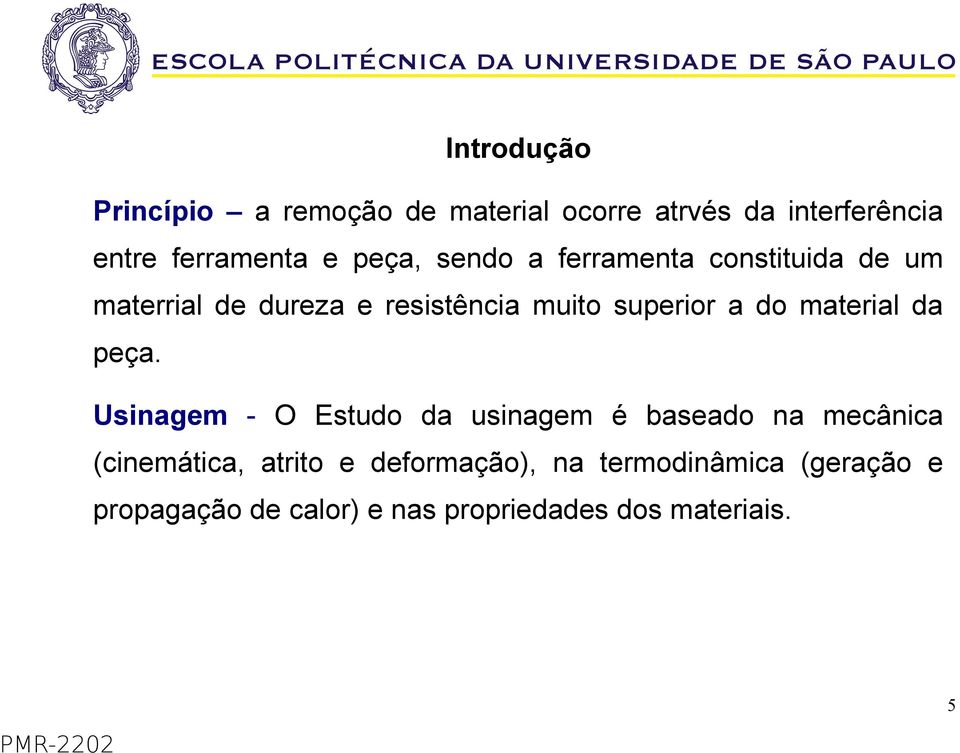 do material da peça.