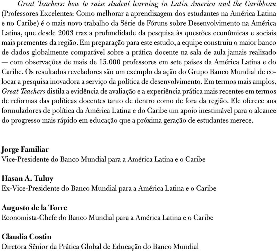 Em preparação para este estudo, a equipe construiu o maior banco de dados globalmente comparável sobre a prática docente na sala de aula jamais realizado com observações de mais de 15.