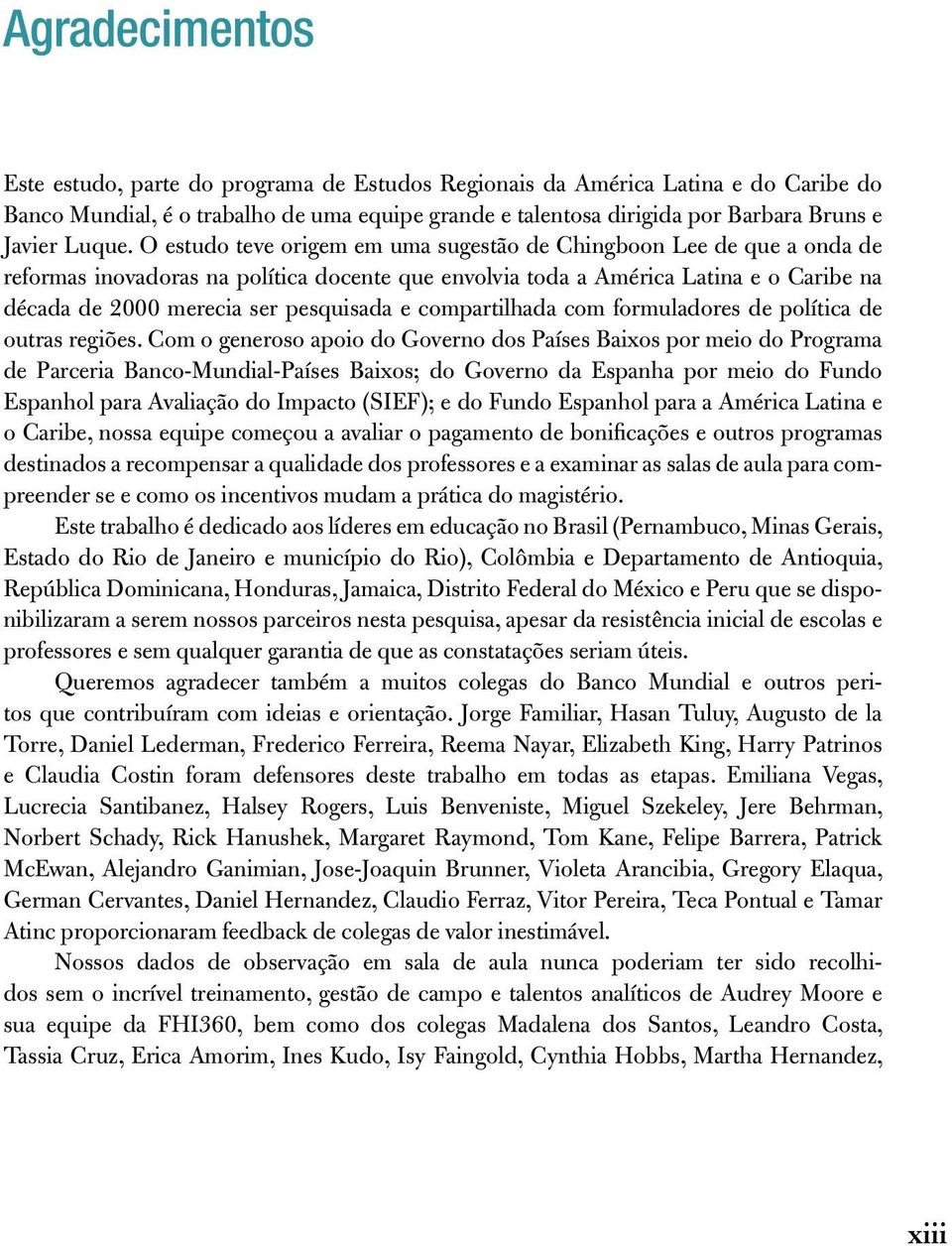 O estudo teve origem em uma sugestão de Chingboon Lee de que a onda de reformas inovadoras na política docente que envolvia toda a América Latina e o Caribe na década de 2000 merecia ser pesquisada e