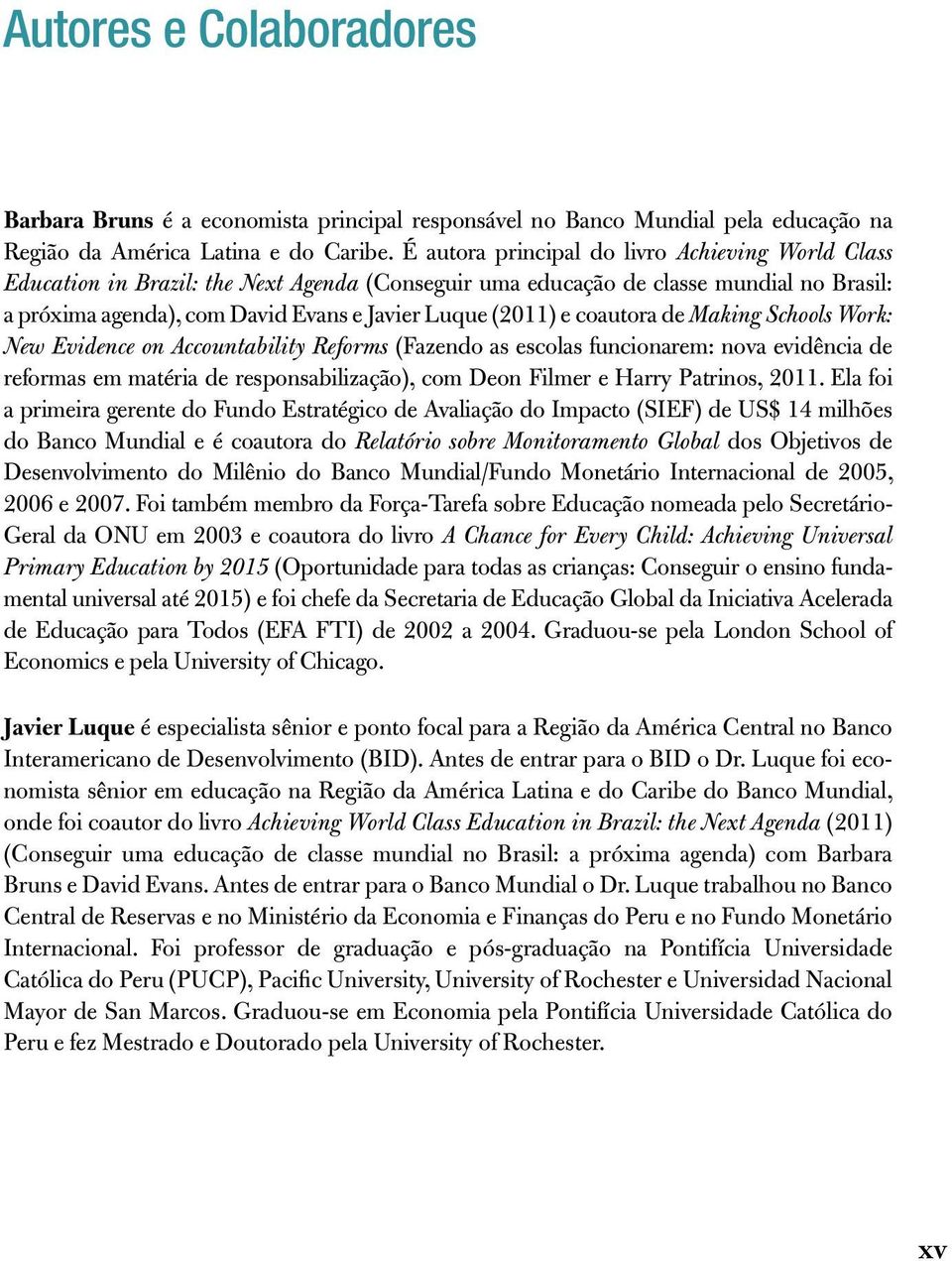 coautora de Making Schools Work: New Evidence on Accountability Reforms (Fazendo as escolas funcionarem: nova evidência de reformas em matéria de responsabilização), com Deon Filmer e Harry Patrinos,