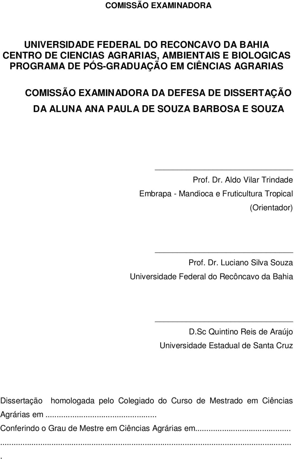 Aldo Vilar Trindade Embrapa - Mandioca e Fruticultura Tropical (Orientador) Prof. Dr. Luciano Silva Souza Universidade Federal do Recôncavo da Bahia D.