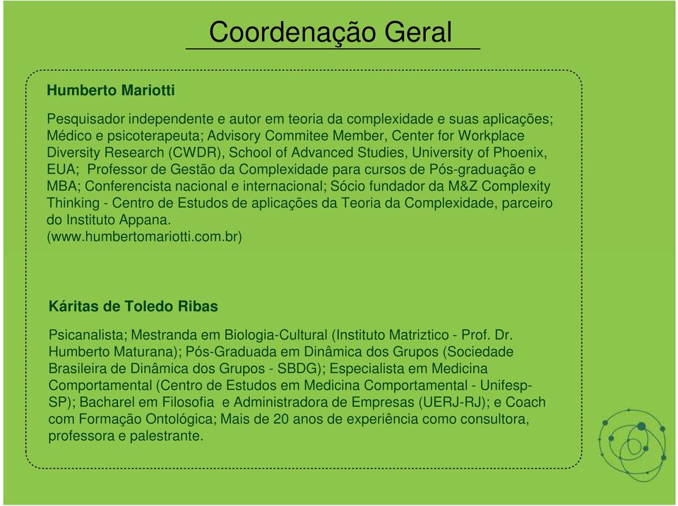 da M&Z Complexity Thinking - Centro de Estudos de aplicações da Teoria da Complexidade, parceiro do Instituto Appana. (www.humbertomariotti.com.