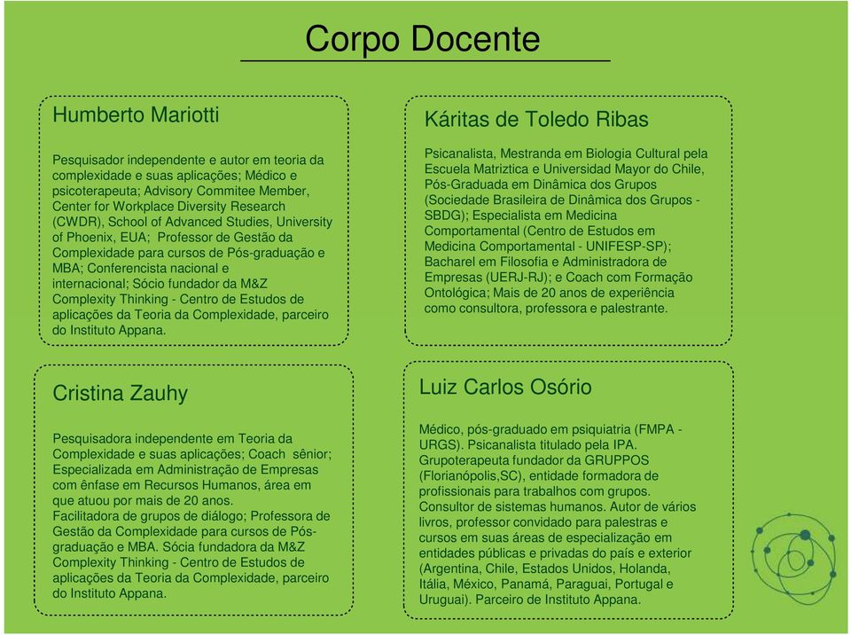 da M&Z Complexity Thinking - Centro de Estudos de aplicações da Teoria da Complexidade, parceiro do Instituto Appana.