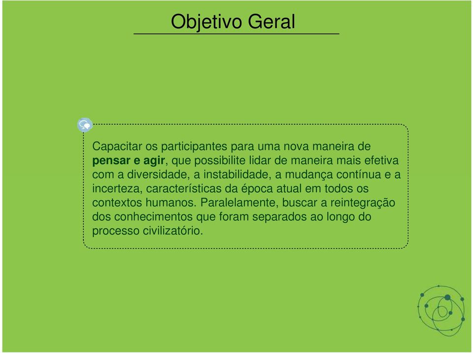 contínua e a incerteza, características da época atual em todos os contextos humanos.