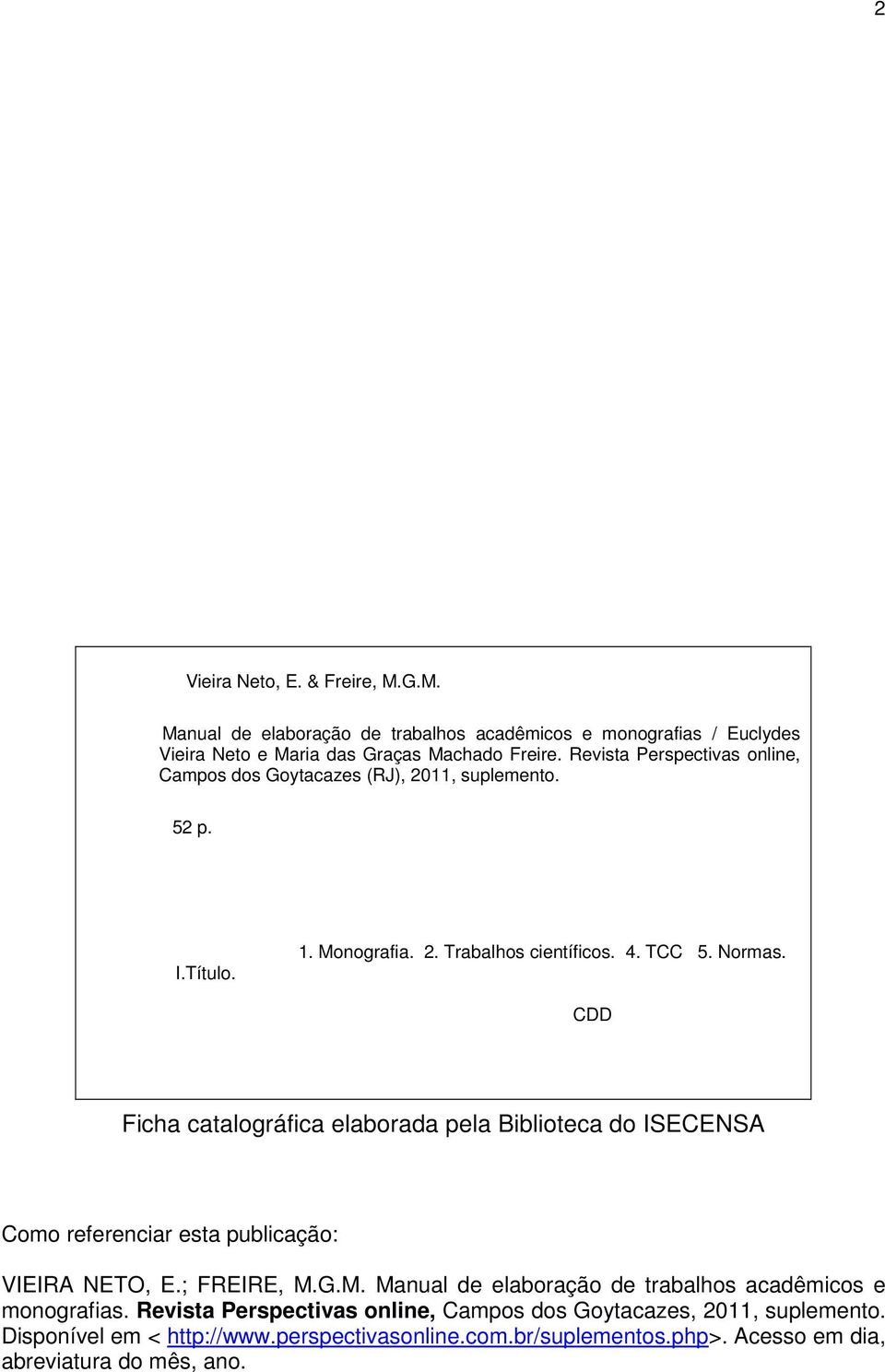 CDD Ficha catalográfica elaborada pela Biblioteca do ISECENSA Como referenciar esta publicação: VIEIRA NETO, E.; FREIRE, M.